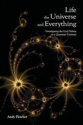 Viața, Universul și Totul: Investigarea lui Dumnezeu și a Noii Fizici - Life, the Universe and Everything: Investigating God and the New Physics
