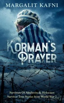 Rugăciunea lui Korman: Supraviețuitorii de la Auschwitz & Povești adevărate ale supraviețuitorilor Holocaustului din cel de-al Doilea Război Mondial - Korman's Prayer: Survivors Of Auschwitz & Holocaust Survivor True Stories from World War 2