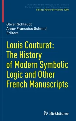 Louis Couturat: Istoria logicii simbolice moderne și alte manuscrise franceze: The History of Modern Symbolic Logic and Other French Manuscripts - Louis Couturat: The History of Modern Symbolic Logic and Other French Manuscripts