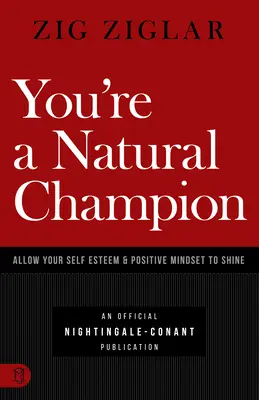 Ești un campion înnăscut: Lasă-ți stima de sine și mentalitatea pozitivă să strălucească - You're a Natural Champion: Allow Your Self Esteem and Positive Mindset to Shine