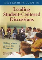 The Teacher′s Guide to Leading Student-Centered Discussions: Vorbind despre texte în sala de clasă - The Teacher′s Guide to Leading Student-Centered Discussions: Talking about Texts in the Classroom
