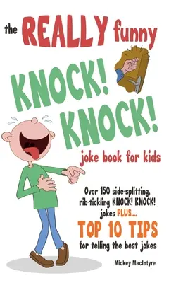 Cartea cu adevărat amuzantă KNOCK! KNOCK! Joke Book For Kids: Over 150 Side-splitting, Rib-tickling KNOCK! KNOCK! Jokes. Plus Top 10 sfaturi pentru a spune cele mai bune glume - The REALLY Funny KNOCK! KNOCK! Joke Book For Kids: Over 150 Side-splitting, Rib-tickling KNOCK! KNOCK! Jokes. Plus Top 10 Tips For Telling The Best Jo