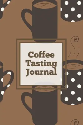 Jurnal de degustare a cafelei: Înregistrați prăjiturile de cafea, țineți evidența, înregistrați și evaluați diferite soiuri, cadou pentru iubitorii de cafea, note, notebook pentru consumatorii de cafea, - Coffee Tasting Journal: Log Coffee Roasts, Keep Track, Record & Rate Different Varieties, Coffee Lovers Gift, Notes, Coffee Drinkers Notebook,