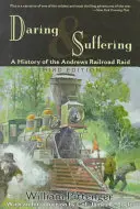 Îndrăzneală și Suferință: O istorie a raidului Andrews Railroad - Daring and Suffering: A History of the Andrews Railroad Raid