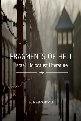 Fragmente din iad: Literatura israeliană despre Holocaust - Fragments of Hell: Israeli Holocaust Literature