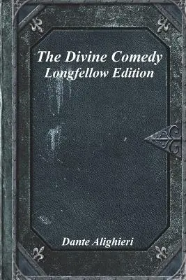 Divina Comedie: Longfellow Edition - The Divine Comedy: Longfellow Edition