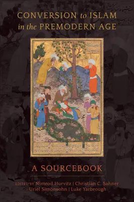 Convertirea la islam în epoca premodernă: O carte de referință - Conversion to Islam in the Premodern Age: A Sourcebook