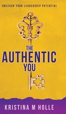 The Authentic You: Dezlănțuie-ți potențialul de lider - The Authentic You: Unleash Your Leadership Potential