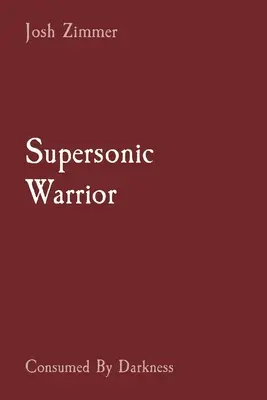 Războinicul Supersonic: Consumat de întuneric - Supersonic Warrior: Consumed By Darkness