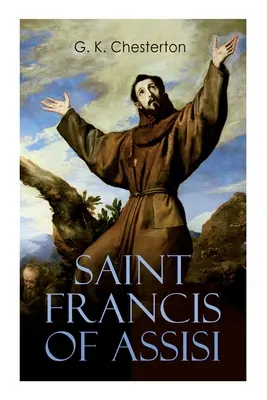 Sfântul Francisc de Assisi: Viața și epoca Sfântului Francisc: The Life and Times of St. - Saint Francis of Assisi: The Life and Times of St. Francis