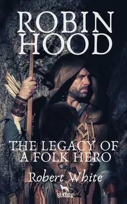 Robin Hood: Moștenirea unui erou popular (Robin Hood: The Legacy of a Folk Hero) - Robin Hood: The Legacy of a Folk Hero