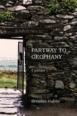 În drum spre geofanie: Poezii - Partway to Geophany: Poems