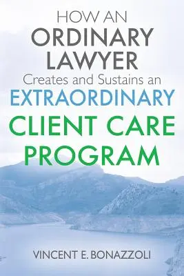 CUM UN AVOCAT ORDINAR CREEAZĂ ȘI SUSȚINE UN PROGRAM EXTRAORDINAR DE ÎNGRIJIRE A CLIENȚILOR - HOW AN ORDINARY LAWYER Creates and Sustains an EXTRAORDINARY CLIENT CARE PROGRAM