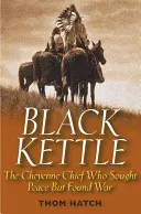 Black Kettle: Șeful Cheyenne care a căutat pacea, dar a găsit războiul - Black Kettle: The Cheyenne Chief Who Sought Peace But Found War