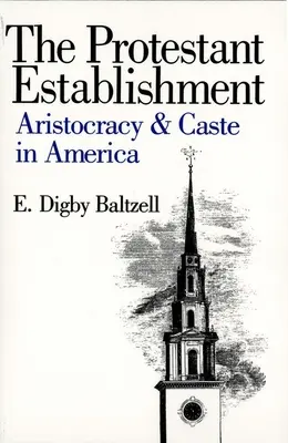 Protestant Establishment: Aristocrația și casta în America - The Protestant Establishment: Aristocracy and Caste in America