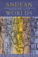 Lumile andine: Istoria, cultura și conștiința indigenilor sub dominația spaniolă, 1532-1825 (Andean Worlds: Indigenous History, Culture, and Consciousness under Spanish Rule, 1532-1825) - Andean Worlds: Indigenous History, Culture, and Consciousness under Spanish Rule, 1532-1825