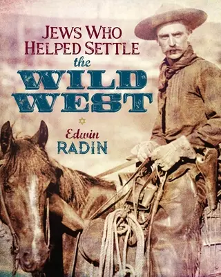 Evreii care au ajutat la colonizarea Vestului Sălbatic - Jews Who Helped Settle the Wild West