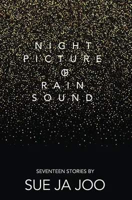 Imaginea de noapte a sunetului de ploaie: Șaptesprezece povești - Night Picture of Rain Sound: Seventeen Stories