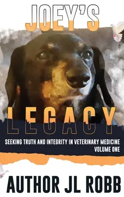 Moștenirea lui Joey: Căutarea adevărului și a integrității în medicina veterinară: Vol One - Joey's Legacy: Seeking Truth And Integrity In Veterinary Medicine: Vol One