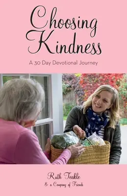 Alegând bunătatea: O călătorie devoțională de 30 de zile - Choosing Kindness: A 30 Day Devotional Journey