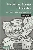 Eroi și martiri ai Palestinei: Politica comemorării naționale - Heroes and Martyrs of Palestine: The Politics of National Commemoration