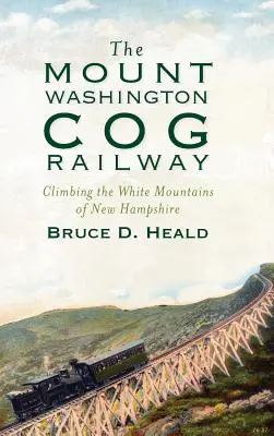 The Mount Washington Cog Railway: Escaladarea Munților Albi din New Hampshire - The Mount Washington Cog Railway: Climbing the White Mountains of New Hampshire