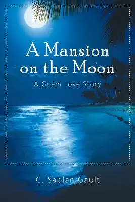 Un conac pe Lună: O poveste de dragoste în Guam - A Mansion on the Moon: A Guam Love Story