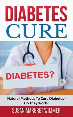 Cura diabetului: Metode naturale de vindecare a diabetului - Funcționează? - Diabetes Cure: Natural Methods To Cure Diabetes - Do They Work?