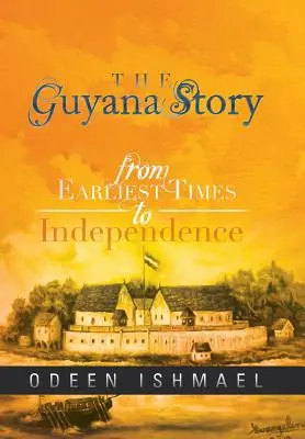 Povestea Guyanei: Din cele mai vechi timpuri până la independență - The Guyana Story: From Earliest Times to Independence