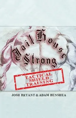 Jailhouse Strong: Antrenament tactic cu scut - Jailhouse Strong: Tactical Shield Training