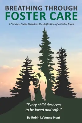 Respirând prin Foster Care: Un ghid de supraviețuire bazat pe reflecțiile unei mame adoptive: A Survival Guide Based on the Reflection of a Foster Mom - Breathing through Foster Care: A Survival Guide Based on the Reflection of a Foster Mom
