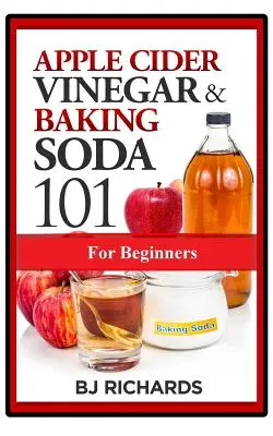 Oțet din cidru de mere și bicarbonat de sodiu 101 pentru începători - Apple Cider Vinegar & Baking Soda 101 for Beginners
