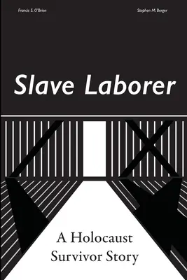 Slave Laborer; povestea unui supraviețuitor al Holocaustului - Slave Laborer; a Holocaust Survivor Story