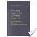 A face agențiile să lucreze împreună: Practica și teoria meșteșugului managerial (The Practice and Theory of Managerial Craftsmanship) - Getting Agencies to Work Together: The Practice and Theory of Managerial Craftsmanship