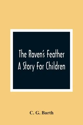 The Raven's Feather: O poveste pentru copii - The Raven'S Feather: A Story For Children