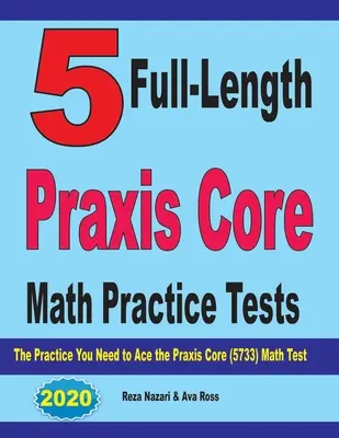 5 teste practice complete Praxis Core Math: Practica de care aveți nevoie pentru a trece testul Praxis Core Math (5733) - 5 Full-Length Praxis Core Math Practice Tests: The Practice You Need to Ace the Praxis Core Math (5733) Test