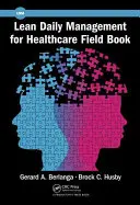Cartea de teren Lean Daily Management for Healthcare - Lean Daily Management for Healthcare Field Book