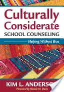 Culturally Considerate School Counseling: A ajuta fără prejudecăți - Culturally Considerate School Counseling: Helping Without Bias