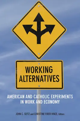 Working Alternatives: Experimente americane și catolice în muncă și economie - Working Alternatives: American and Catholic Experiments in Work and Economy