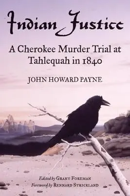 Justiția indiană: Un proces de crimă Cherokee la Tahlequah în 1840 - Indian Justice: A Cherokee Murder Trial at Tahlequah in 1840