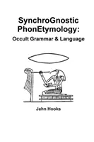 Fonetymologie sincrognostică: Gramatică și limbaj ocult - Synchrognostic Phonetymology: Occult Grammar & Language