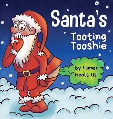 Santa's Tooting Tooshie: A Story About Santa's Toots (Farts)