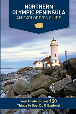 Peninsula Olimpică de Nord - Ghidul unui explorator - Northern Olympic Peninsula - An Explorer's Guide