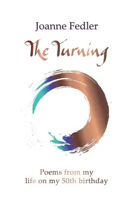 The Turning: Poezii din viața mea la împlinirea vârstei de 50 de ani - The Turning: Poems from my life on my 50th birthday