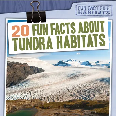 20 de fapte interesante despre habitatele din tundră - 20 Fun Facts about Tundra Habitats