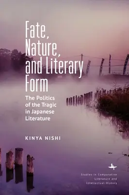 Destin, natură și formă literară: Politica tragicului în literatura japoneză - Fate, Nature, and Literary Form: The Politics of the Tragic in Japanese Literature