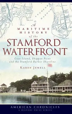 O istorie maritimă a malului Stamford: Cove Island, Shippan Point și țărmul portului Stamford - A Maritime History of the Stamford Waterfront: Cove Island, Shippan Point and the Stamford Harbor Shoreline