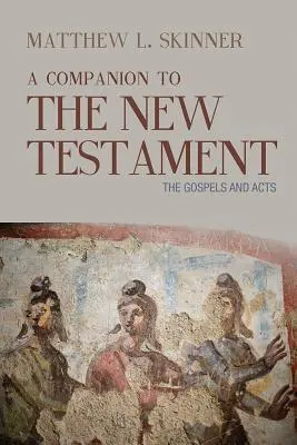 Un însoțitor al Noului Testament: Evangheliile și Faptele Apostolilor - A Companion to the New Testament: The Gospels and Acts