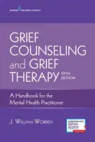 Consilierea și terapia durerii: Un manual pentru practicienii din domeniul sănătății mintale - Grief Counseling and Grief Therapy: A Handbook for the Mental Health Practitioner