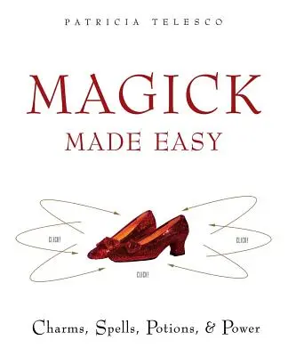 Magick Made Easy: Farmece, vrăji, poțiuni și putere - Magick Made Easy: Charms, Spells, Potions and Power